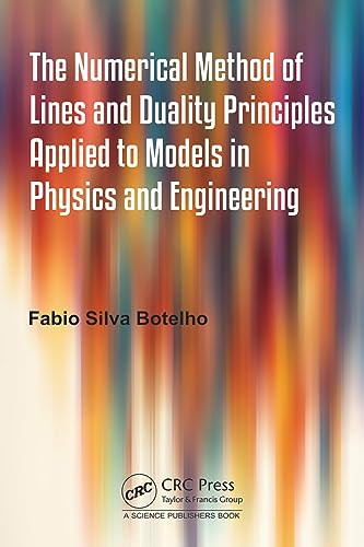 The Numerical Method Of Lines And Duality Principles Applied To Models In Physics And Engineering 1st Edition Fabio Silva Botelho
