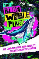 The Blue Whale Plan The Longgestation Highstability Business Growth Strategy Phil Teasdale
