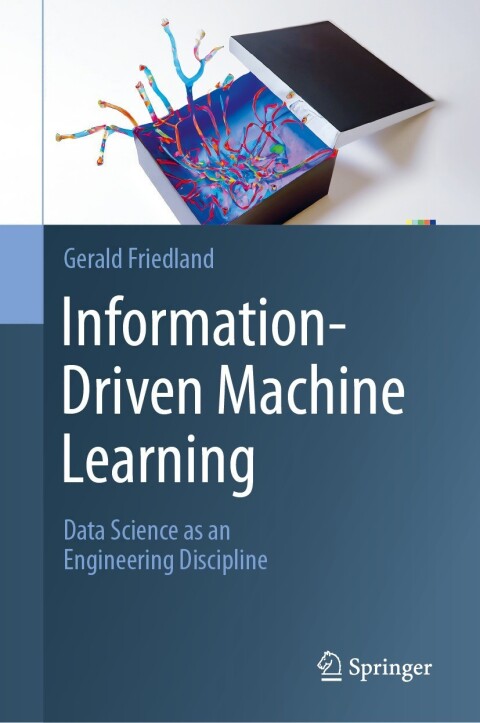 Informationdriven Machine Learning Data Science As An Engineeering Discipline 2nd Edition Gerald Friedland