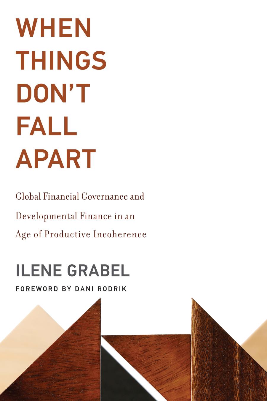 When Things Dont Fall Apart Global Financial Governance And Developmental Finance In An Age Of Productive Incoherence The Mit Press 1st Edition Grabel