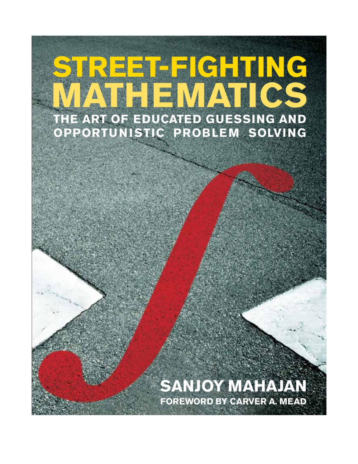 Streetfighting Mathematics The Art Of Educated Guessing And Opportunistic Problem Solving Sanjoy Mahajan