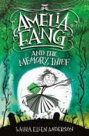 Amelia Fang And The Memory Thief 1st Edition Anderson Laura Ellen