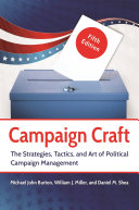 Campaign Craft The Strategies Tactics And Art Of Political Campaign Management 5th Edition Michael John Burton
