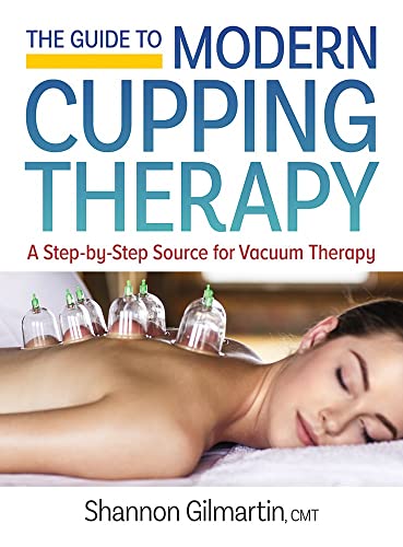 The Guide To Modern Cupping Therapy Your Stepbystep Source For Vacuum Therapy Illustrated Shannon Gilmartin