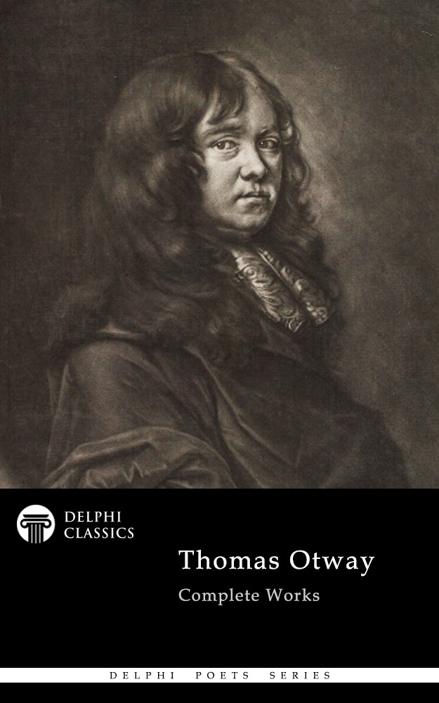 Complete Works Of Thomas Otway Thomas Otway