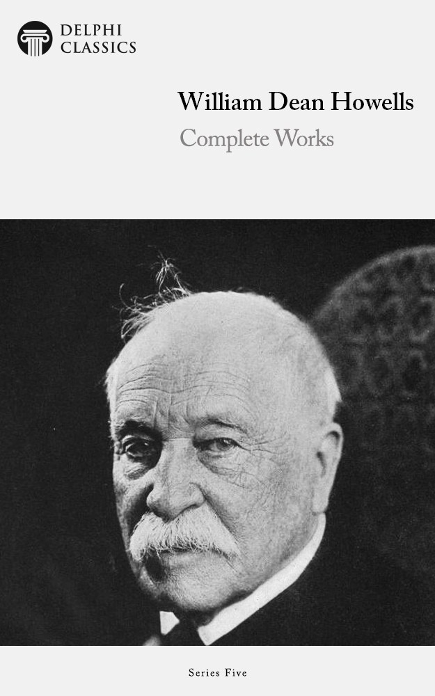 Delphi Complete Works Of William Dean Howells William Dean Howells