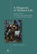 A Diagnosis Of Modern Life Robert Musils Der Mann Ohne Eigenschaften As A Criticalutopian Project New Edition De Cauwer