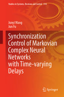 Synchronization Control Of Markovian Complex Neural Networks With Timevarying Delays 1st Edition Junyi Wang
