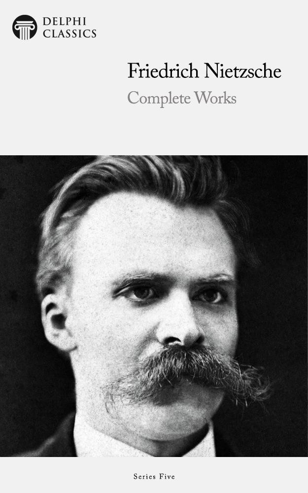 Complete Works Of Friedrich Nietzsche Friedrich Nietzsche