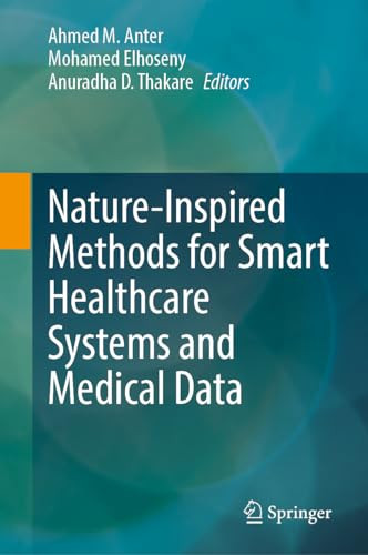 Natureinspired Methods For Smart Healthcare Systems And Medical Data 1st Edition Ahmed M Anter