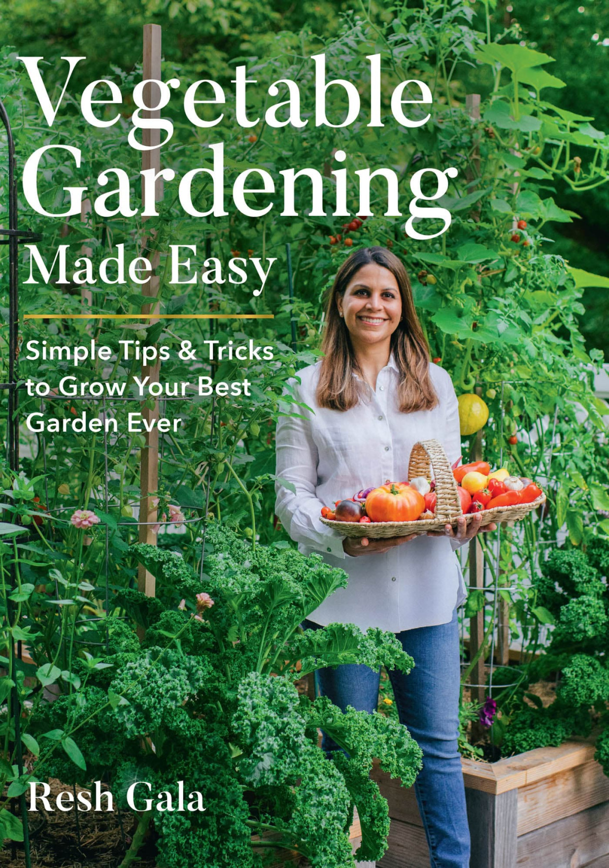 Vegetable Gardening Made Easy Simple Tips Tricks To Grow Your Best Garden Ever Resh Gala