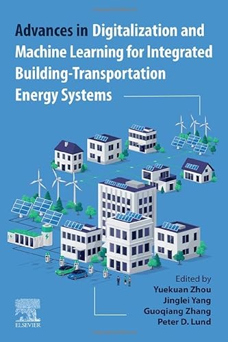Advances In Digitalization And Machine Learning For Integrated Buildingtransportation Energy Systems 1st Edition Yuekuan Zhou