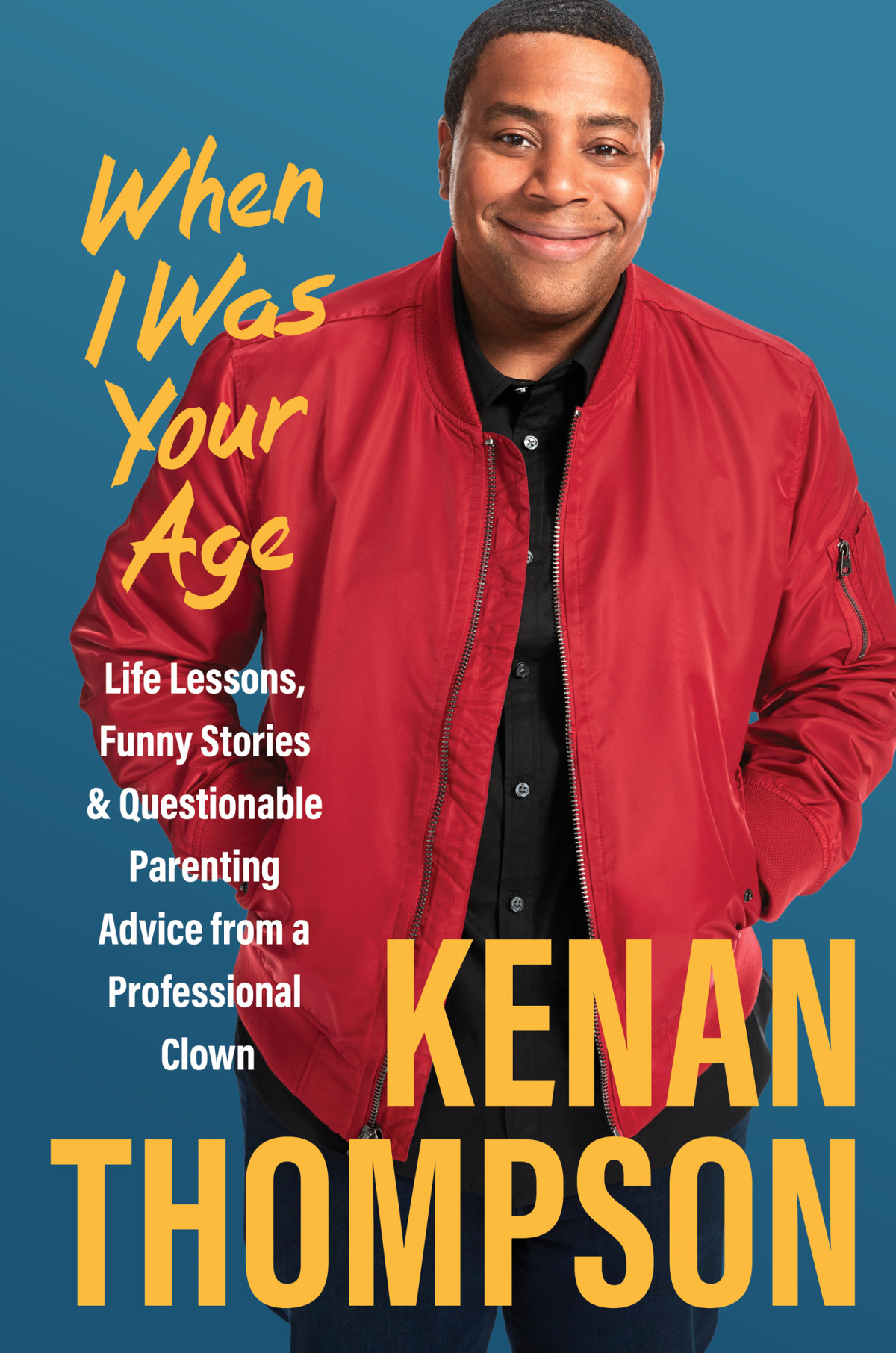 When I Was Your Age Life Lessons Funny Stories Questionable Parenting Advice From A Professional Clown Kenan Thompson