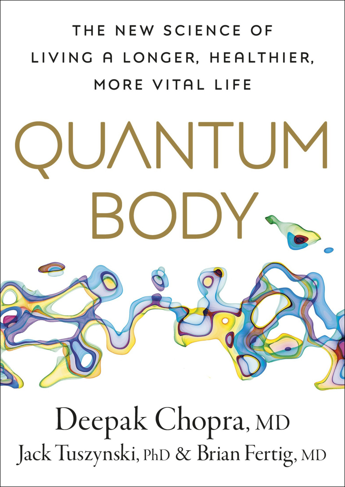 Quantum Body The New Science Of Living A Longer Healthier More Vital Life Deepak Chopra