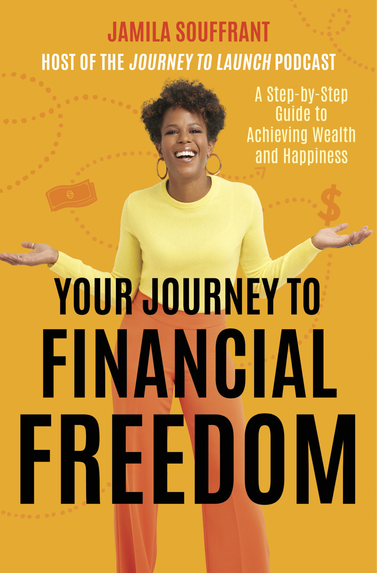 Your Journey To Financial Freedom A Stepbystep Guide To Achieving Wealth And Happiness Jamila Souffrant