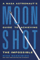 Moonshot A Nasa Astronauts Guide To Achieving The Impossible Mike Massimino