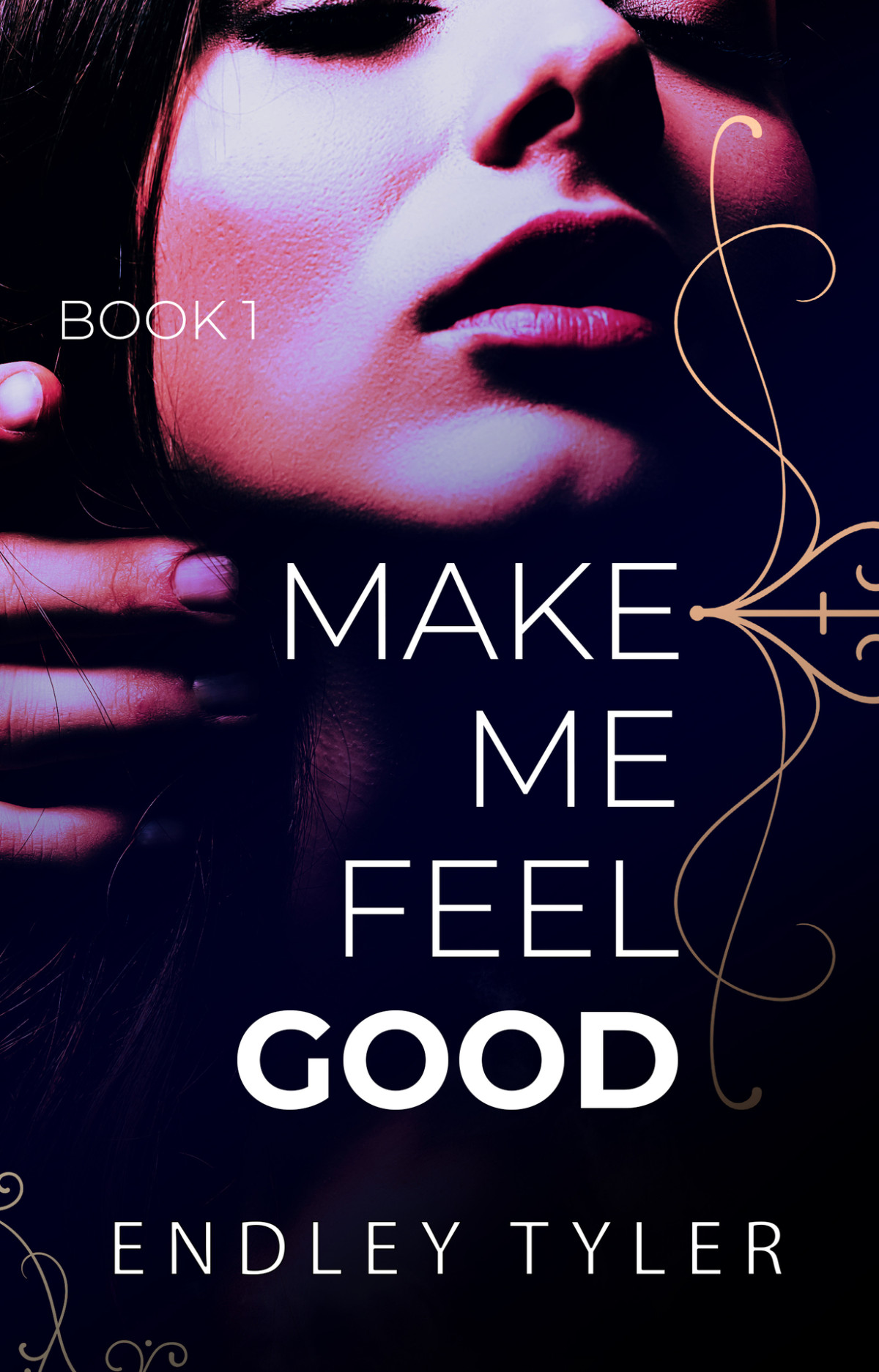 Make Me Feel Good Make Me Feel 1 1st Edition Endley Tyler