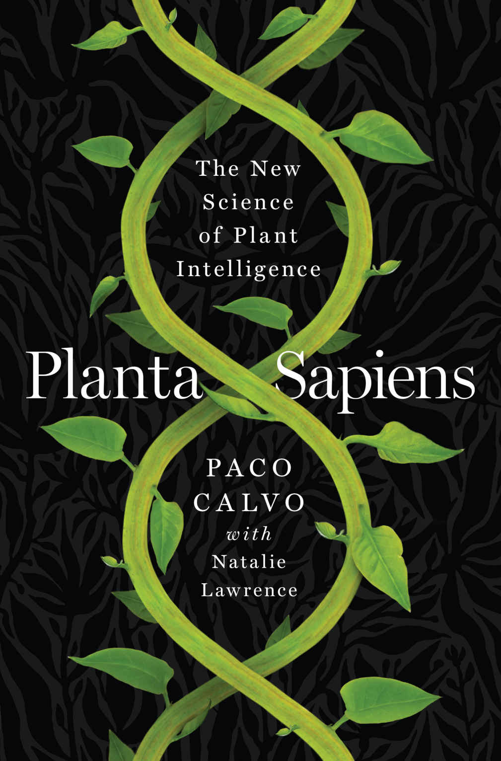 Planta Sapiens The New Science Of Plant Intelligence Paco Calvo