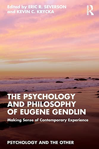 The Psychology And Philosophy Of Eugene Gendlin Making Sense Of Contemporary Experience 1st Edition Eric R Severson