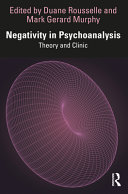 Negativity In Psychoanalysis Theory And Clinic Duane Rousselle