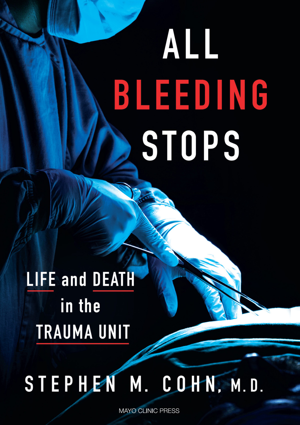 All Bleeding Stops Life And Death In The Trauma Unit Stephen M Cohn