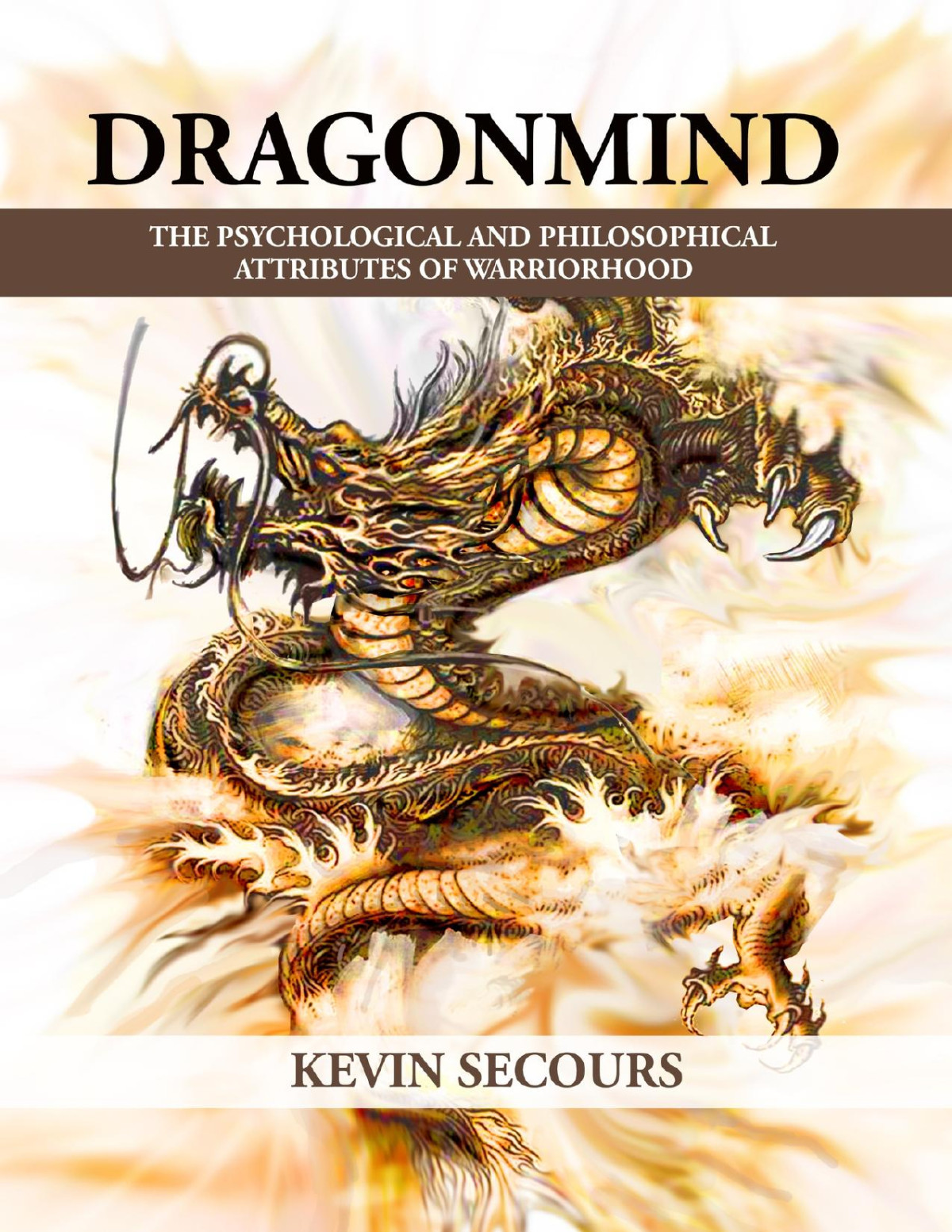 Dragonmind The Psychological And Philosophical Attributes Of Warriorhood Kevin Secours