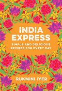 India Express Simple And Delicious Recipes For Every Day Rukmini Iyer