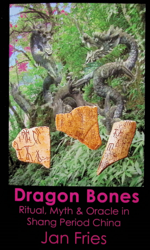 Dragon Bones Ritual Myth And Oracle In Shang Period China Illustrated Jan Fries