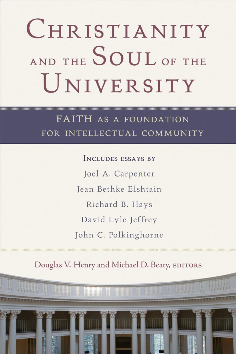 Christianity And The Soul Of The University Faith As A Foundation For Intellectual Community Douglas V Henry
