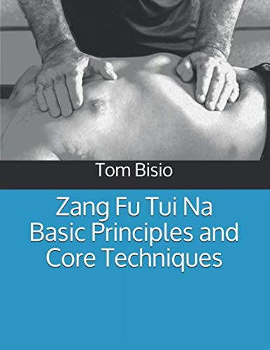 Zang Fu Tui Na Basic Principles And Core Techniques Zang Fu Tui Na Regulating And Harmonizing The Internal Organs Tom Bisio