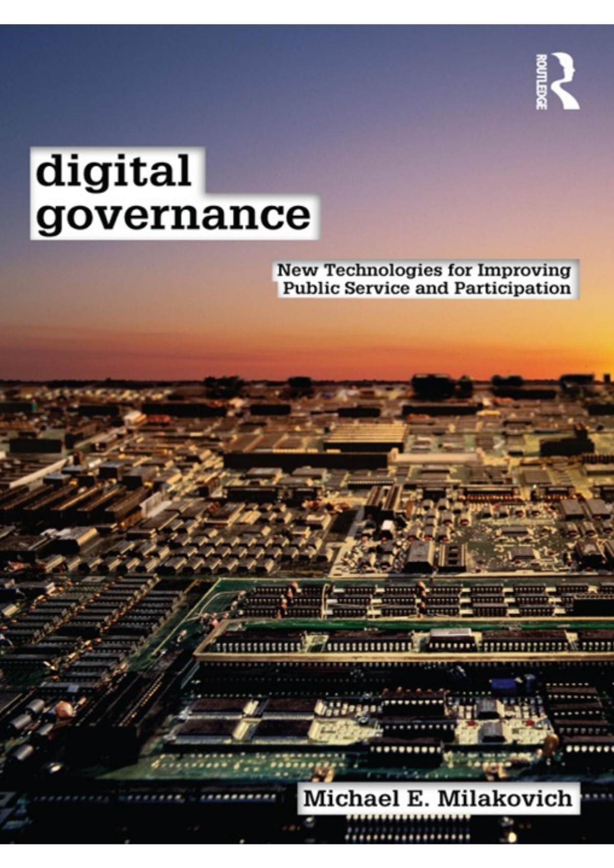 Digital Governance New Technologies For Improving Public Service And Participation 1st Edition Michael E Milakovich