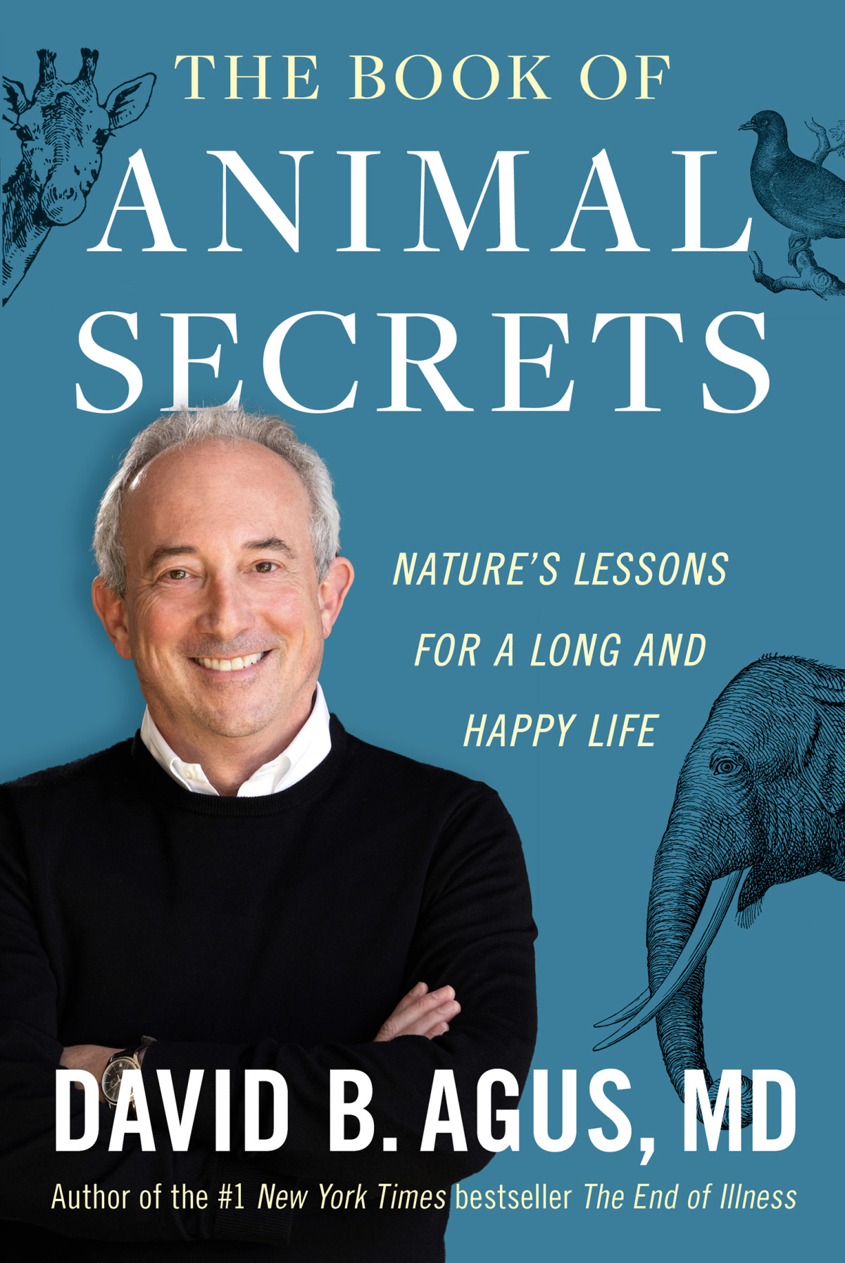 The Book Of Animal Secrets Natures Lessons For A Long And Happy Life David B Agus