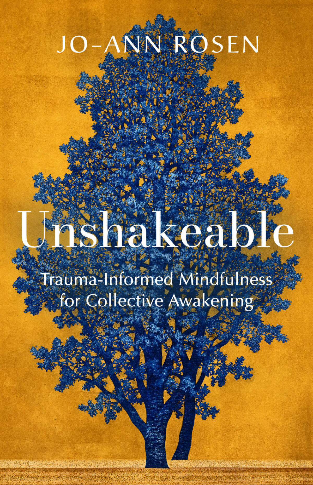 Unshakeable Traumainformed Mindfulness For Collective Awakening Joann Rosen