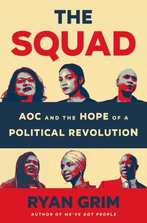 The Squad Aoc And The Hope Of A Political Revolution Ryan Grim