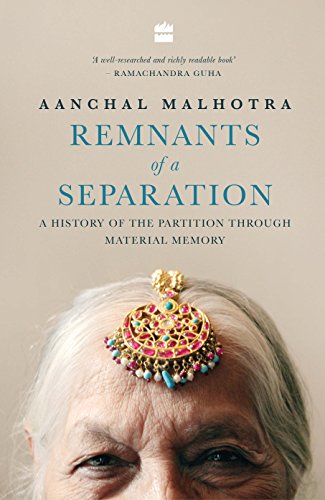 Remnants Of A Separation A History Of The Partition Through Material Memory Aanchal Malhotra