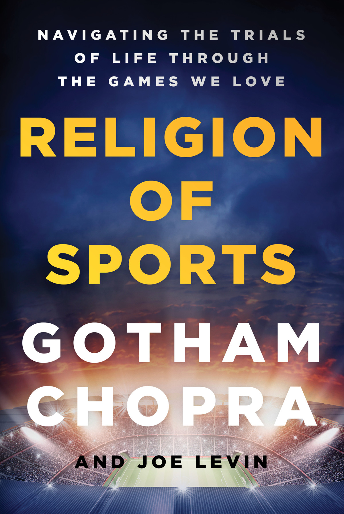 Religion Of Sports Navigating The Trials Of Life Through The Games We Love 1st Edition Gotham Chopra