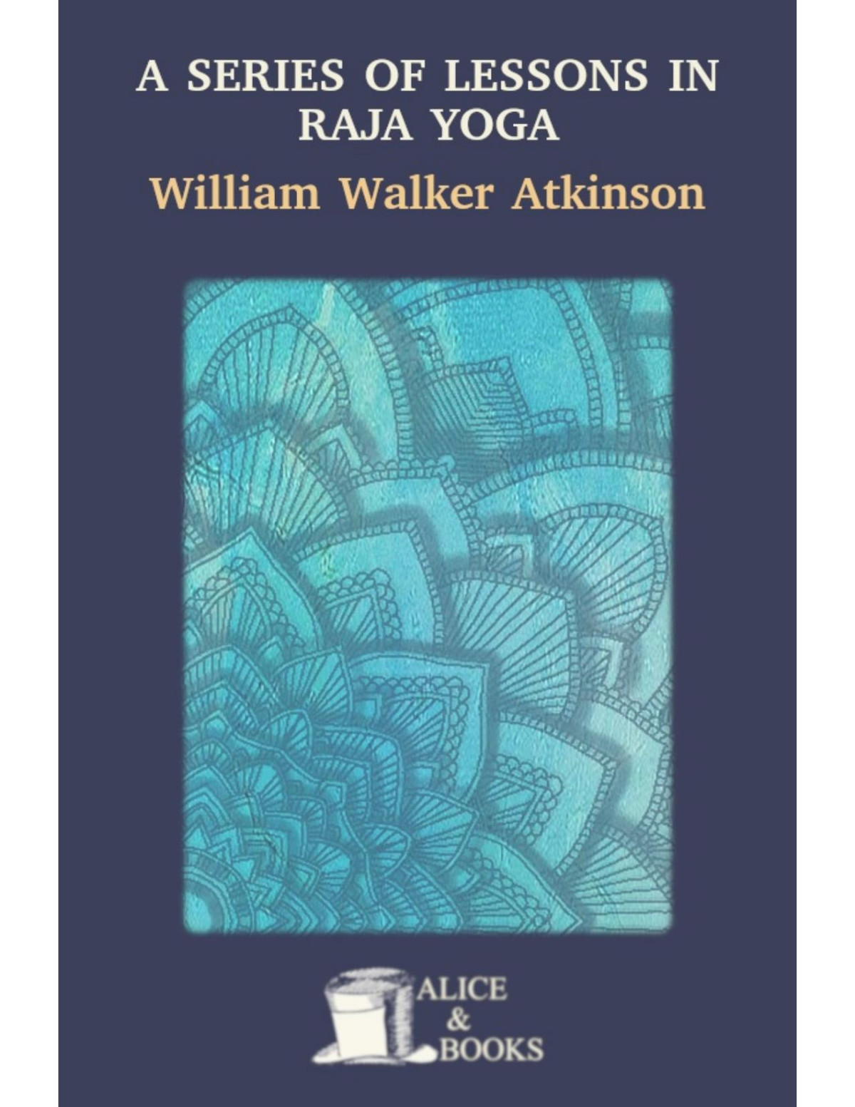 A Series Of Lessons In Raja Yoga William Walker Atkinson