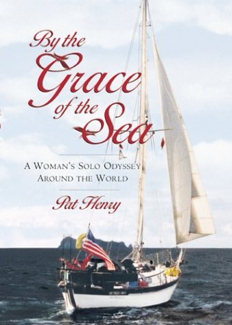 By The Grace Of The Sea A Womans Solo Odyssey Around The World Pat Henry