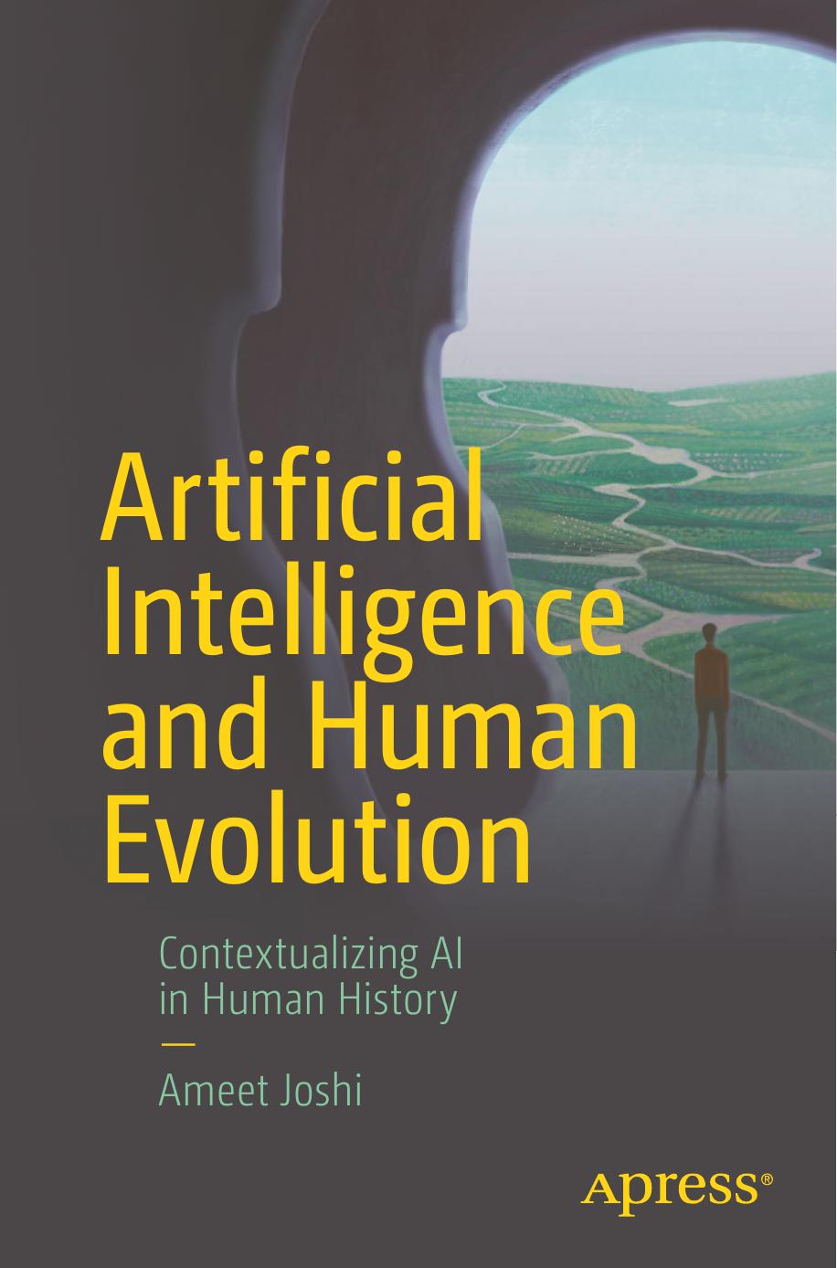 Artificial Intelligence And Human Evolution Contextualizing Ai In Human History 1st Edition Ameet Joshi