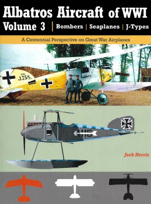 Albatros Aircraft Of Wwi Vol3 Bombers Seaplanes Jtypes 1st Edition Jack Herris