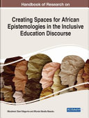 Handbook Of Research On Creating Spaces For African Epistemologies In The Inclusive Education Discourse Mbulaheni Obert Maguvhe