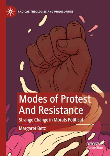 Modes Of Protest And Resistance Strange Change In Morals Political 1st Edition Margaret Betz