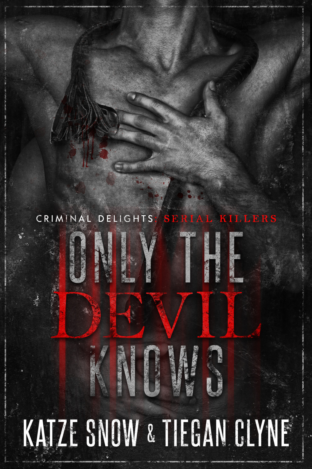 Only The Devil Knows Serial Killers Criminal Delights Book 3 Tiegan Clyne Katze Snow