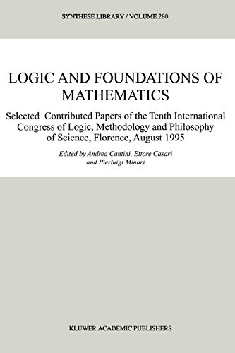 Logic And Foundations Of Mathematics Selected Contributed Papers Of The Tenth International Congress Of Logic Methodology And Philosophy Of Science Florence August 1995 Softcover Reprint Of Hardcover 1st Ed 1999 Andrea Cantini