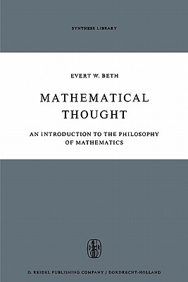 Mathematical Thought An Introduction To The Philosophy Of Mathematics Synthese Library 11 Softcover Reprint Of Hardcover 1st Ed 1965 Evert W Beth