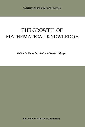 The Growth Of Mathematical Knowledge Synthese Library 289 Softcover Reprint Of Hardcover 1st Ed 2000 Emily Grosholz