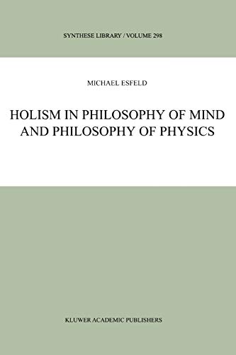 Holism In Philosophy Of Mind And Philosophy Of Physics Synthese Library 298 Softcover Reprint Of Hardcover 1st Ed 2001 Michael Esfeld