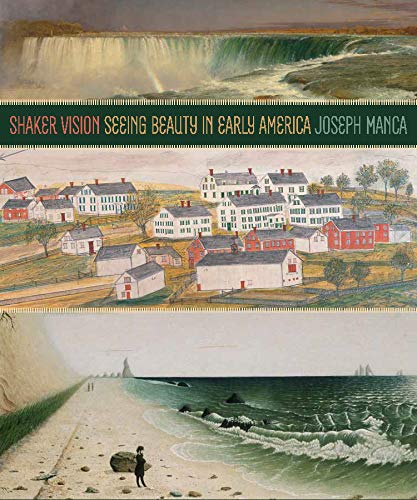Shaker Vision Seeing Beauty In Early America First Edition Manca