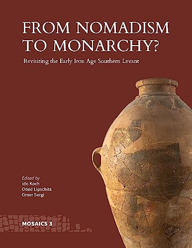 From Nomadism To Monarchy Revisiting The Early Iron Age Southern Levant 1st Edition Ido Koch
