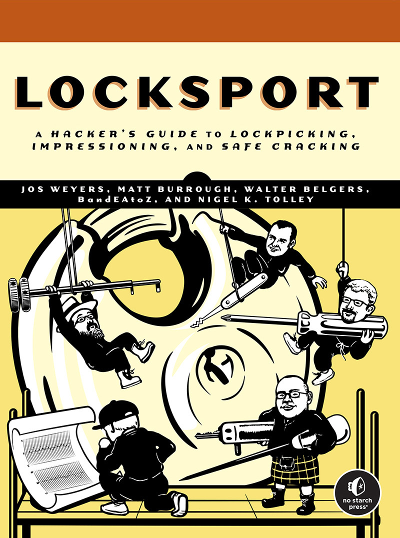 Locksport A Hackers Guide To Lockpicking Impressioning And Safe Cracking Jos Weyers Matt Burrough Walter Belgers Nigel K Tolley
